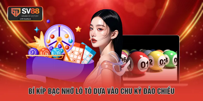 Bí kíp bạc nhớ lô tô dựa vào chu kỳ đảo chiều