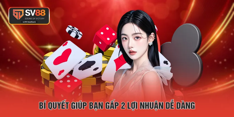 Bí quyết giúp bạn gấp 2 lợi nhuận dễ dàng