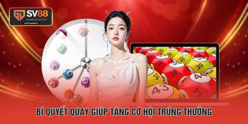 Bí quyết quay giúp tăng cơ hội trúng thưởng