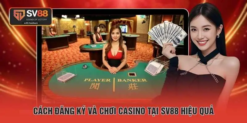 Cách đăng ký và chơi casino tại SV88 hiệu quả