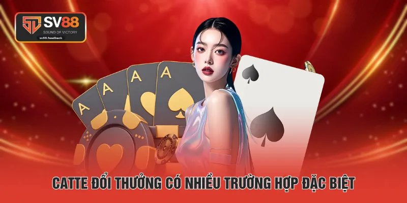 Catte đổi thưởng có nhiều trường hợp đặc biệt