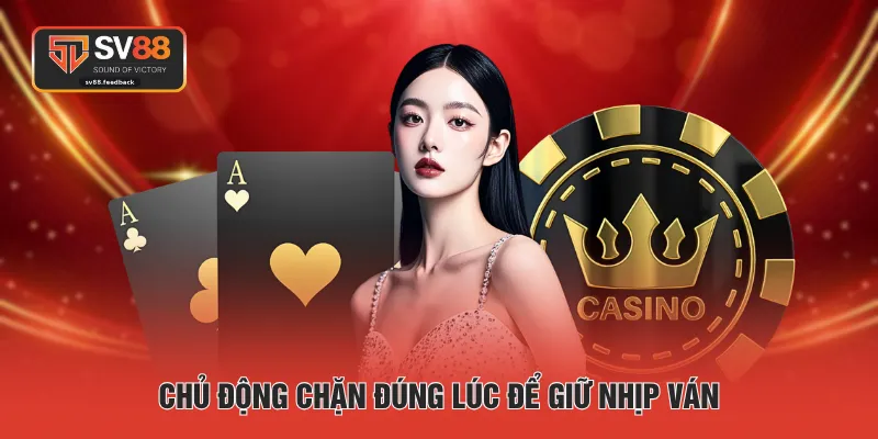 Chủ động chặn đúng lúc để giữ nhịp ván