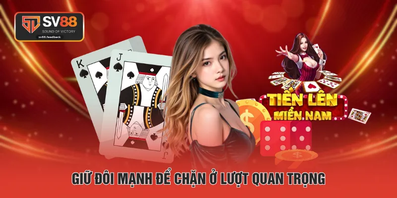 Giữ đôi mạnh để chặn ở lượt quan trọng