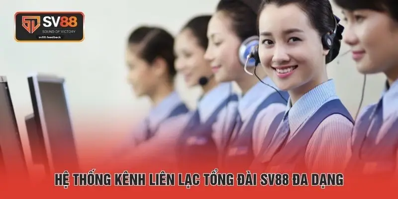Hệ thống kênh liên lạc tổng đài SV88 đa dạng