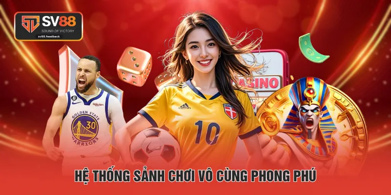Hệ thống sảnh chơi vô cùng phong phú