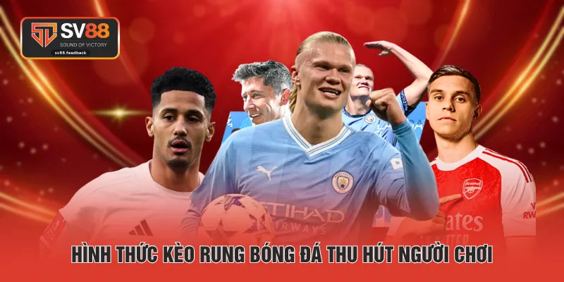 Hình thức kèo rung bóng đá thu hút người chơi