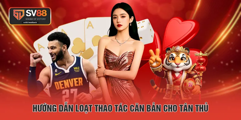 Hướng dẫn loạt thao tác căn bản cho tân thủ