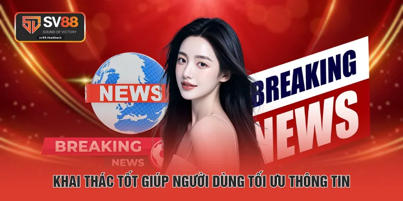 Khai thác tốt giúp người dùng tối ưu thông tin