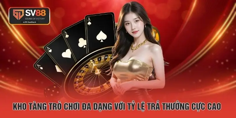 Kho tàng trò chơi đa dạng với tỷ lệ trả thưởng cực cao