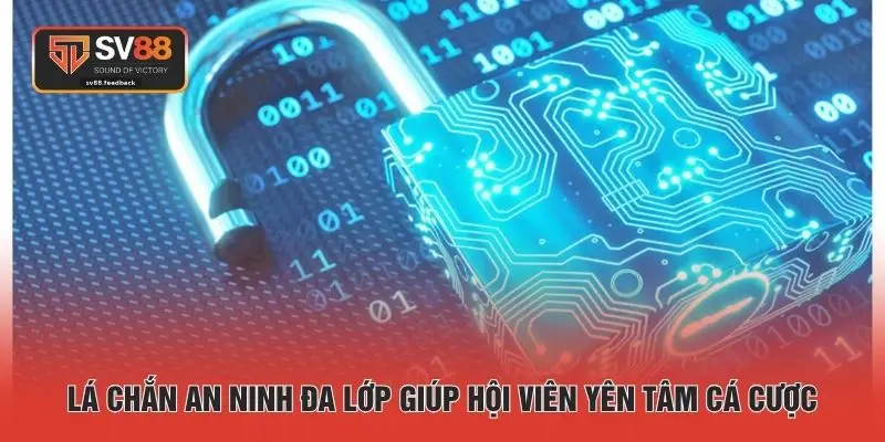 Lá chắn an ninh đa lớp giúp hội viên yên tâm cá cược