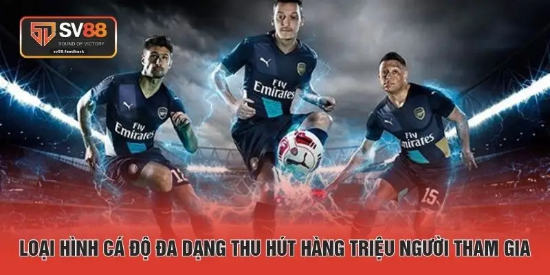 Loại hình cá độ đa dạng thu hút hàng triệu người tham gia