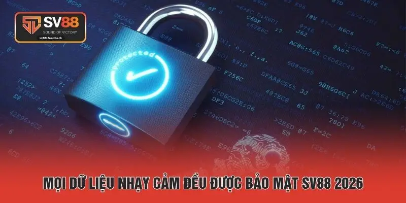 Mọi dữ liệu nhạy cảm đều được bảo mật SV88 2026