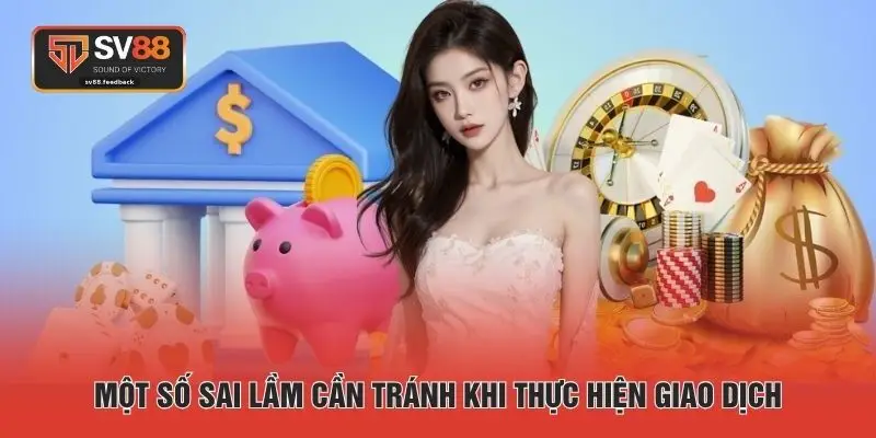 Một số sai lầm cần tránh khi thực hiện giao dịch