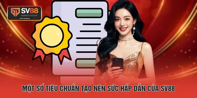 Một số tiêu chuẩn tạo nên sức hấp dẫn của SV88