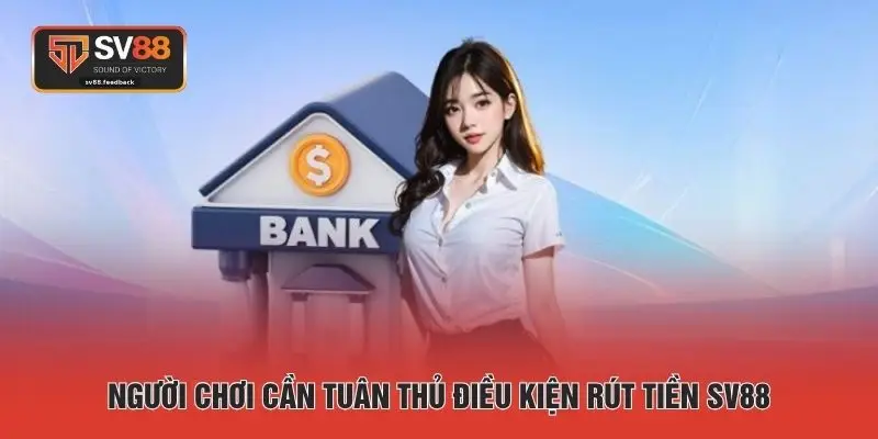 Người chơi cần tuân thủ điều kiện rút tiền SV88