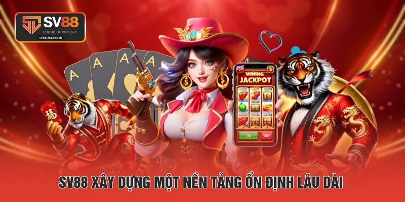 SV88 xây dựng một nền tảng ổn định lâu dài