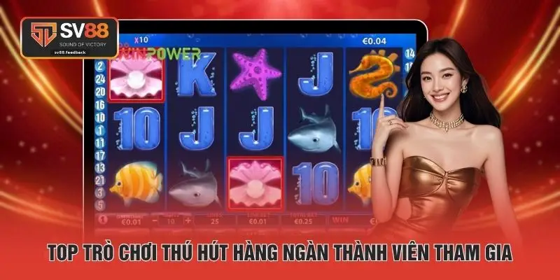Top trò chơi thú hút hàng ngàn thành viên tham gia