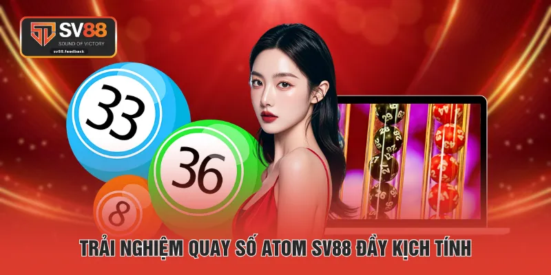 Trải nghiệm quay số Atom SV88 đầy kịch tính