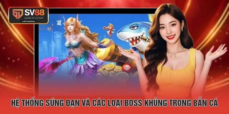Hệ thống súng đạn và các loại boss khủng trong bắn cá