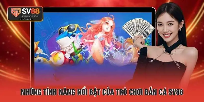 Những tính năng nổi bật của trò chơi bắn cá SV88