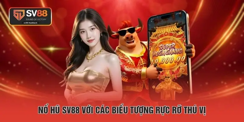 Nổ hũ SV88 với các biểu tượng rực rỡ thú vị