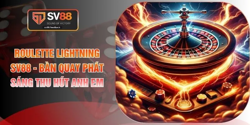 Roulette Lightning SV88 - Bàn Quay Phát Sáng Thu Hút Anh Em