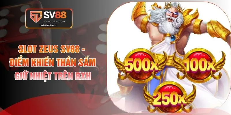 Slot Zeus SV88 - Điểm Khiến Thần Sấm Giữ Nhiệt Trên BXH