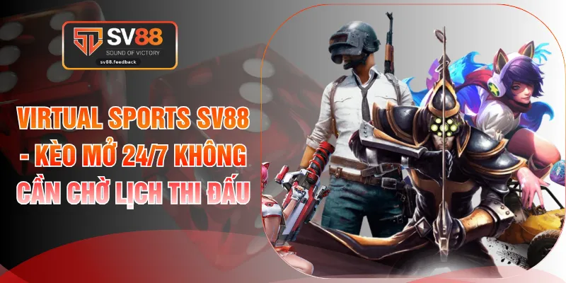 Virtual Sports SV88 - Kèo Mở 24/7 Không Cần Chờ Lịch Thi Đấu